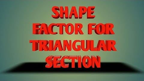 SHAPE FACTOR FOR TRIANGULAR SECTION