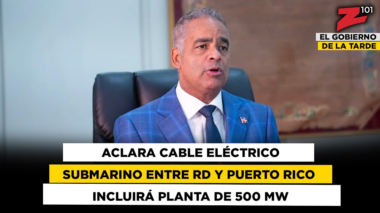 Joel Santos aclara cable eléctrico submarino entre RD y Puerto Rico incluirá planta de 500 MW