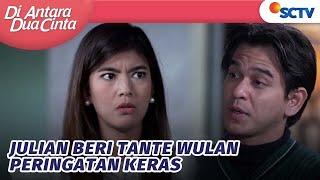 Julian Beri Tante Wulan Peringatan Keras | Di Antara Dua Cinta - Episode 88 dan 89