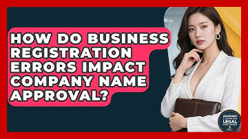 How Do Business Registration Errors Impact Company Name Approval?