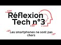 Les smartphones ne sont pas chers - Réflexion Tech n°3