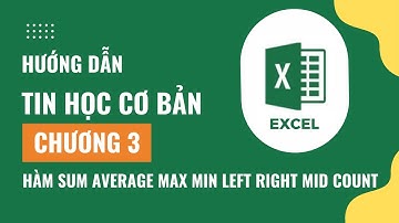 [Excel] Tin học cơ bản chương 3 | Hàm Sum Average Max Min Left Right Mid trong Excel