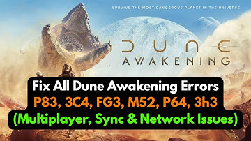Fix All Dune Awakening Errors – P83, 3C4, FG3, M52, P64, 3h3 (Multiplayer, Sync & Network Issues)