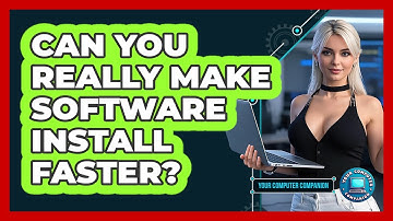 Can You Really Make Software Install Faster? - Your Computer Companion
