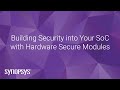 Building Security into Your SoC with Hardware Secure Modules | Synopsys