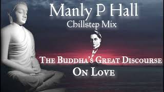 Manly P Hall Chillstep Mix  Buddha's Great Discourse on Love