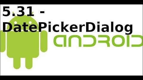 Giao diện Android - 5.31 - DatePickerDialog trong Android