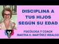 Disciplina a tus hijos segn su edad psicloga y coach martha h martnez hidalgo