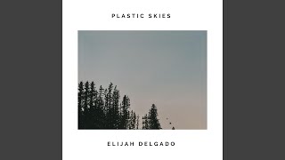 Video thumbnail of "Elijah Delgado - Plastic Skies"