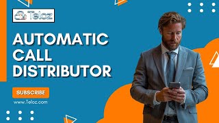 Maximizing Efficiency with Automatic Call Distributors A Teloz Guide