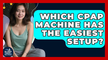 Which CPAP Machine Has The Easiest Setup? - Sleep Apnea Support Network