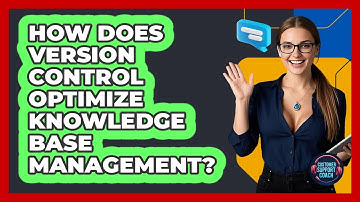 How Does Version Control Optimize Knowledge Base Management? - Customer Support Coach
