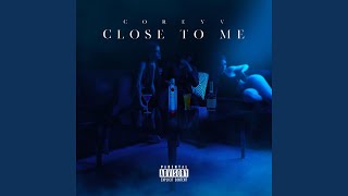 Close to Me - Corey V