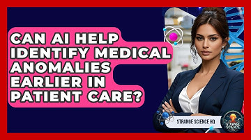 Can AI Help Identify Medical Anomalies Earlier in Patient Care? | Strange Science HQ