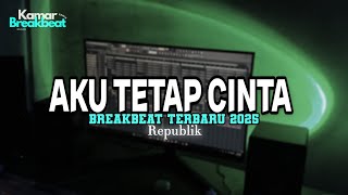 DJ AKU TETAP CINTA BREAKBEAT TERBARU 2025