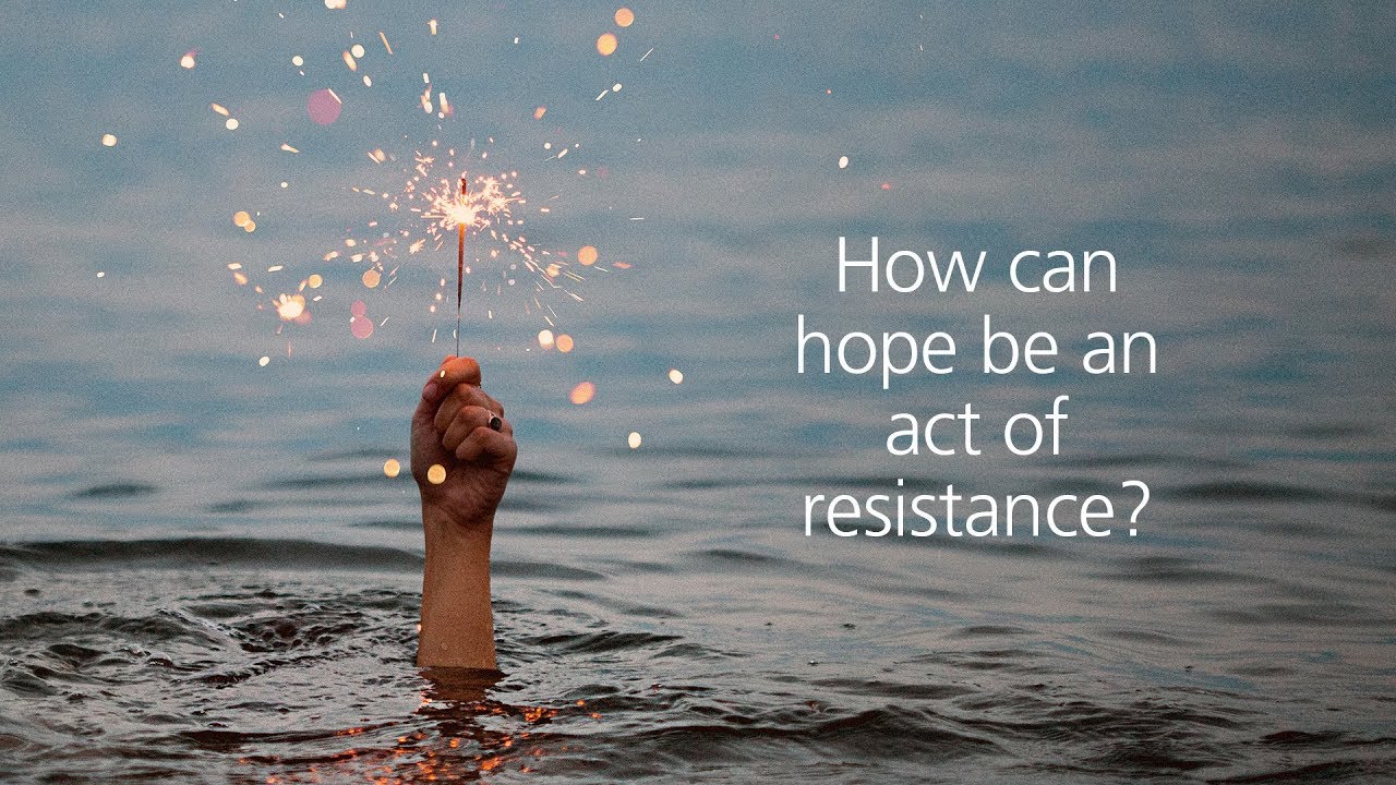 How can hope be an act of resistance?