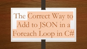 The Correct Way to Add to JSON in a Foreach Loop in C#