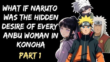 What If Naruto Was the Hidden Desire of Every ANBU Woman in Konoha/Part 1