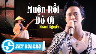 Muộn Rồi Đò Ơi - Khánh Nguyên | 4k Mv  (Sáng Tác: Nguyễn Hải Nam)