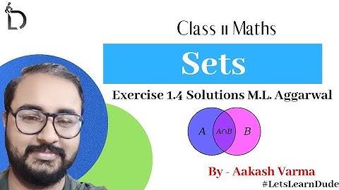 M.L. Aggarwal Exercise 1.4 Solutions | Class 11 Chapter-1 Sets | Aakash Sir | LearnDude