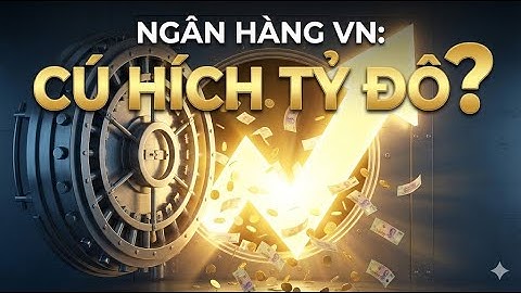 Cổ phiếu Ngân hàng VN: Bước ngoặt "TỶ ĐÔ" đã đến? Sóng thần sắp nổi?