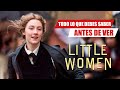 TODO Lo Que Debes Saber Antes de Ver LITTLE WOMEN | Mujercitas (2019)