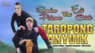 TAROPONG ANYUIK/ SANDRA PALAMA feat EDI COTOK/ LAGU MINANG KOCAK TERBARU 2022/ VIRAL