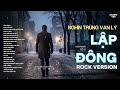 LẬP ĐÔNG - ROCK VERSION | RÔ TI | NHẠC BUỒN HOT TIKTOK | NGHÌN TRÙNG VẠN LÝ NGƯỜI ĐI CÓ VUI HAY BUỒN
