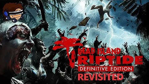 Dead Island Riptide REVISITED - Coop Part 3 w/ Fear, Kasskadin & Mr WestAsian