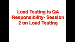 Load Testing is QA&#39;s responsibility - Session 2 on Load Testing