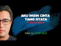 Aku ingin cinta yang nyata  betharia sonata lirikcover by xaum beax