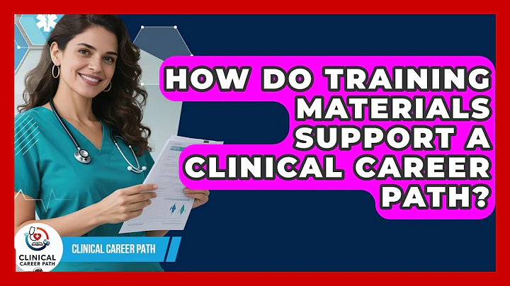How Do Training Materials Support a Clinical Career Path? - Clinical Career Path