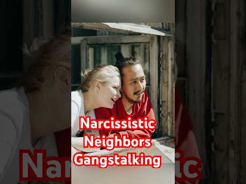 narcissistic neighbors gangstalking