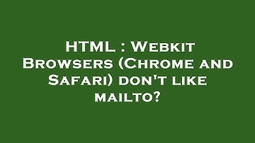 HTML : Webkit Browsers (Chrome and Safari) don