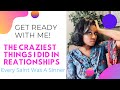 Every Saint Was a Sinner #GRWM The Craziest Things I Did To Men In Relationships