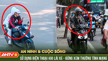 An ninh với cuộc sống: Dùng điện thoại khi lái xe - Đừng xem thường tính mạng! | ANTV