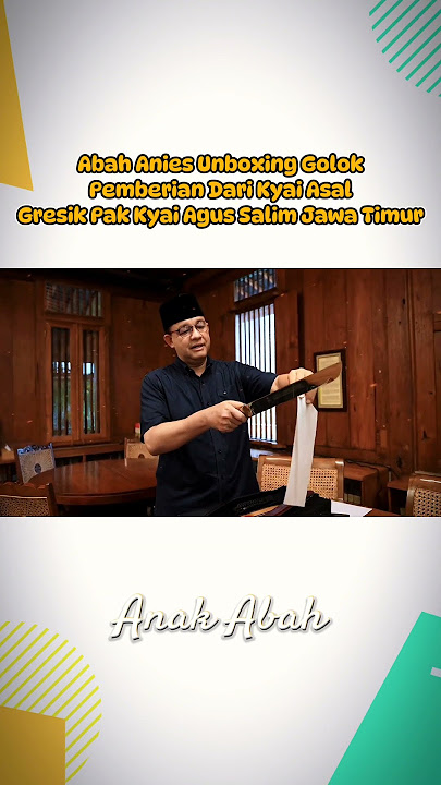 Momen Abah Anies Baswedan Unboxing Golok Pemberian Dari Kyai Agus Salim Asal Gresik Jawa Timur