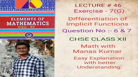 LECTURE # 46 EXERCISE-7(G) QUESTION NO:-6&7 DERIVATIVE OF IMPLICIT FUNCTIONS IN ODIA CHSE CLASS XII
