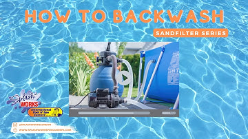 How to Backwash: Sand Filter Backwashing | Splash Works Pool & Spa