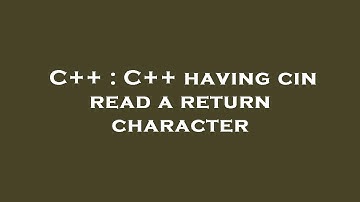 C++ : C++ having cin read a return character