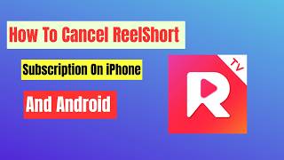How To Cancel ReelShort Subscription On iPhone And Android - Stop ReelShort Biling