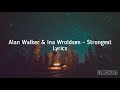 Strongest - Alan Walker &amp; Ina Wroldsen Lyrics m