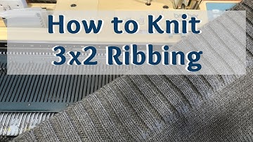 How To Do a 3x2 Rib on Your Knitting Machine | Machine Knit 3x2 Ribbing