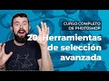 Herramientas de selección avanzada - Curso Completo de Adobe Photoshop 2021 en Español (20/40)