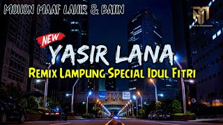 YASIR LANA - REMIX LAMPUNG SPECIAL IDUL FITRI TERBARU