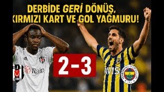 Beşiktaş 2-3 Fenerbahçe Derbide Geri Dönüş, Kırmızı Kart Ve Yağmuru