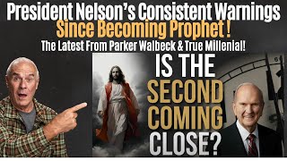 IS THE 2nd COMING CLOSE? President Nelson’s Consistent Warning! From Parker Walbeck/True Millenial!