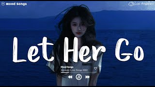 Let Her Go 💔 Sad Songs Playlist 2024 ~ Playlist That Will Make You Cry 😥