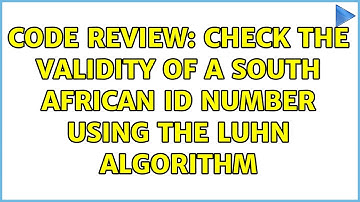 Code Review: Check the validity of a South African ID number using the Luhn Algorithm