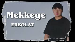 Mekkege - Erbolat Меккеге - Ерболат